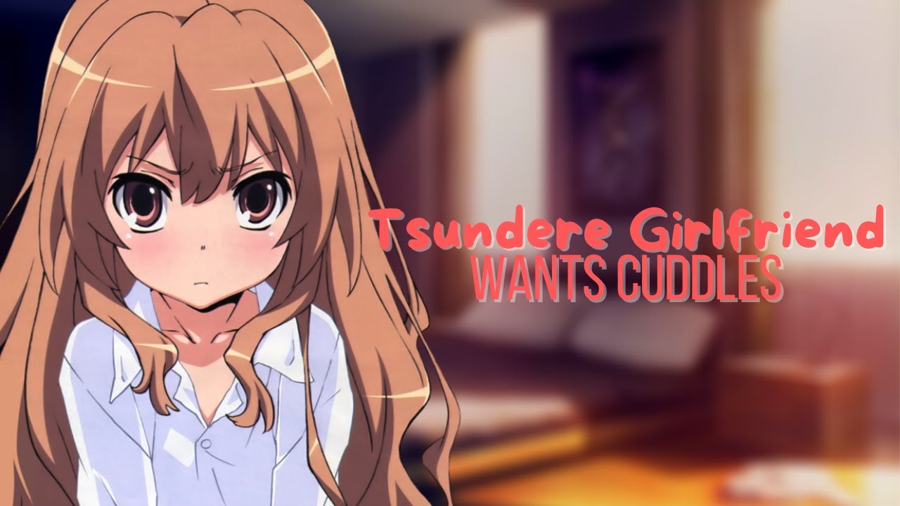 Asmr Roleplay Tsundere Girlfriend Wants Cuddles Youtube