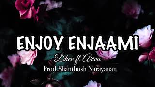 ENJOY ENJAAMI-Dhee ft Arivu | Prod.Santhosh Narayanan (Lyrics)