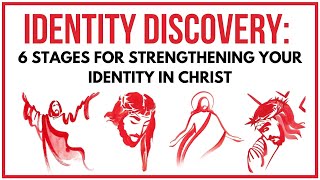 6 Stages for Strengthening Your Identity in Christ