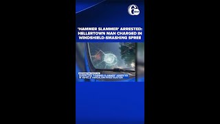 'Hammer Slammer' arrested: Hellertown man charged in windshield‑smashing spree