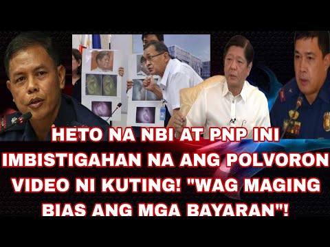 HETO NA NBI AT PNP INI IMBISTIGAHAN NA ANG POLVORON VIDEO NI KUTING! WAG MAGING BIAS ANG MGA BAYARAN