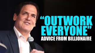 Mark Cuban "OUTWORK EVERYONE" Advice From Billionaire