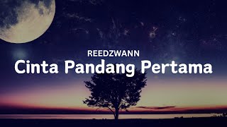 REEDZWANN - CINTA PANDANG PERTAMA (VIDEO LIRIK)