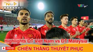 Highlights ĐT Việt Nam vs ĐT Malaysia CHIẾN THẮNG THUYẾT PHỤC