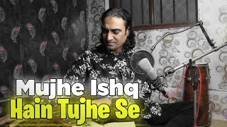 Mujhe Ishq Hain Tujhi Se - Naseem Ali Siddiqui | Meri Zindagi Main Tu Hain