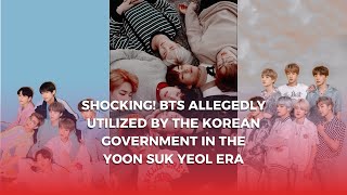 Shocking! BTS Allegedly Utilized by the Korean Government in the Yoon Suk Yeol Era