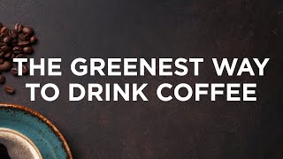 The Greenest Way To Drink Coffee | Sierra Club Video