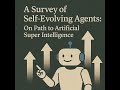 A survey of self-evolving agents: On path to artificial super intelligence [Podcast]