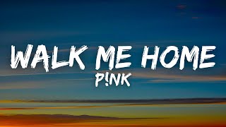 P!nk - Walk Me Home (Lyrics)