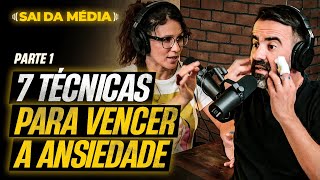 Como vencer a ansiedade em 7 técnicas (Parte 1) | Podcast Sai da Média #124 (Controlar a ansiedade)