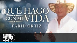 Qué Hago Con Mi Vida, Farid Ortiz - Video