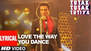 LOVE THE WAY YOU DANCE  Lyrical Video| Tutak Tutak Tutiya | Prabhudeva | Sonu Sood | Tamannaah