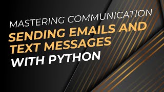Mastering Communication Sending Emails and Text Messages with Python