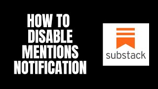 How To Disable Mentions Notification Substack Tutorials