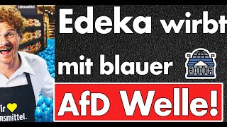 Edeka wirbt jetzt mit blau? Nach der Kampagne gegen die AfD läuft nun die blaue Welle. Timing!