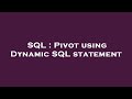 SQL : Pivot using Dynamic SQL statement