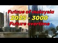 Future of Malaysia 2025 - 3000 future overtime