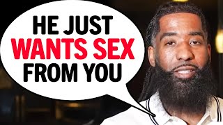 The 4 SIGNS He ONLY Wants SEX From You!