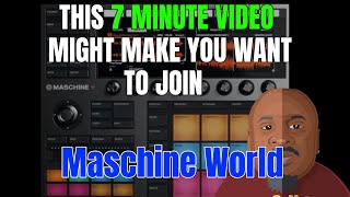 MASCHINE WORLD - 7 Minute Video that will make you Join !