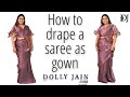 How to drape a saree as gown | Dolly Jain Saree Draping | Turn your saree to a dress