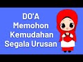 DOA AGAR DIMUDAHKAN SEGALA URUSAN | Doa Memohon Kemudahan Lengkap Arab, Latin dan Artinya