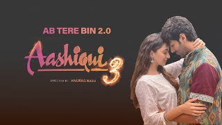 Ab Tere Bin Jee Lenge Hum 2.0 | Aashiqui 3 | Arijit Singh
