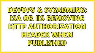 DevOps & SysAdmins: ISA or IIS removing HTTP Authorization header when published (2 Solutions!!)