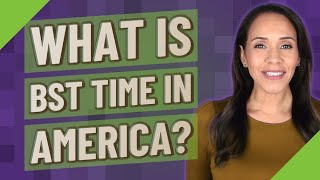 What is bst time in America?