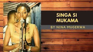 SINGA SI MUKAMA - Nina Mugerwa