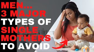 3 Types of Single Mothers Men Should Avoid: And the 2 Other Types You Can Consid