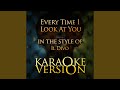 Every Time I Look at You (In the Style of Il Divo) (Karaoke Version)