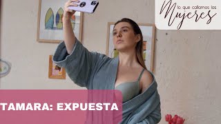 Lo Que Callamos Las Mujeres | Tamara: Expuesta