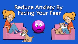 Face Your Fear & Reduce Anxiety With CBT Exposure Therapy