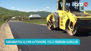 Gədəbəydə 22,2 km avtomobil yolu yenidən qurulur (11.06.2019) - ARB 24 (Xəbərlər)