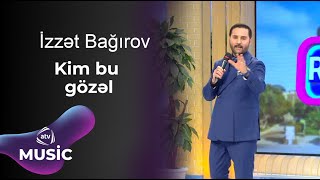 İzzət Bağırov - Kim bu gözəl