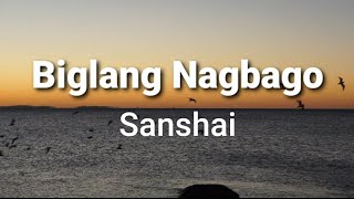 Biglang Nagbago ( lyrics ) - Sanshai