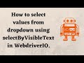 How to select values from dropdown using selectByVisibleText in WebdriverIO.