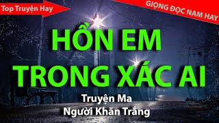 HỒN EM TRONG XÁC AI! || NGƯỜI KHĂN TRẮNG OFFICIAL