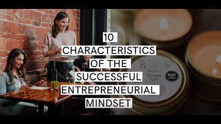 10 Characteristics of a Successful Entrepreneurial Mindset (Part 1)