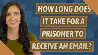 How long does it take for a prisoner to receive an email?