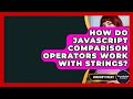 How Do JavaScript Comparison Operators Work With Strings? - JavaScript Toolkit