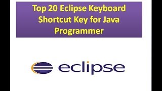 TOP 20 Eclipse Keyboard Shortcut Keys for Java Programmer