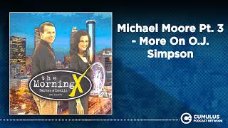 Michael Moore Pt. 3 - More On O.J. Simpson | The Morning X with Barnes \u0026 Leslie