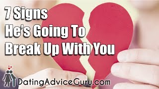 Is He Going To Break Up With You? 7 Signs You're Getting Dumped