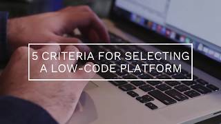 5 key criteria for selecting a Low-code platform