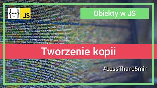 Tworzenie kopii Obiektu - kopiowanie płytkie i głębokie w JavaScript