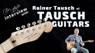 Interview with Rainer Tausch of Tausch Guitars