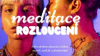 MEDITACE NA ROZLOUČENÍ S VĚCMI, SITUACEMI A LIDMI | řekni sbohem #meditace