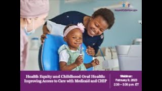 Health Equity and Childhood Oral Health: Improving Access to Care with Medicaid and CHIP (2/9/23)