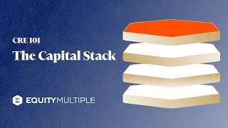 EquityMultiple Commercial Real Estate 101 | The Capital Stack